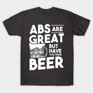 Abs are Great but have you tried BEER T-Shirt